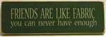 Friends are Like Fabric-S34
